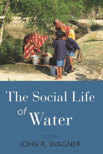 The Social Life Of Water John R Wagner Editor