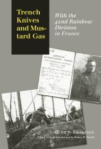 Trench Knives And Mustard Gas With The 42nd Rainbow Division In France 1st Edition Hugh S Thompson Robert H Ferrell Robert H Ferrell