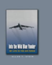 Into The Wild Blue Yonder My Life In The Air Force 1st Edition Allan T Stein