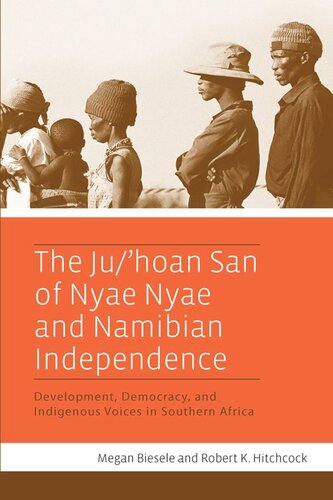 The Juhoan San Of Nyae Nyae And Namibian Independence Development Democracy And Indigenous Voices In Southern Africa Megan Biesele Robert K Hitchcock