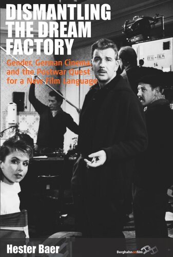 Dismantling The Dream Factory Gender German Cinema And The Postwar Quest For A New Film Language Hester Baer