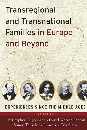 Transregional And Transnational Families In Europe And Beyond Experiences Since The Middle Ages Christopher H Johnson Editor David Warren Sabean Editor Simon Teuscher Editor Francesca Trivellato Editor
