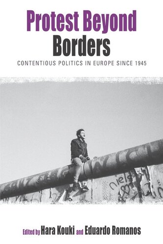 Protest Beyond Borders Contentious Politics In Europe Since 1945 Hara Kouki Editor Eduardo Romanos Editor