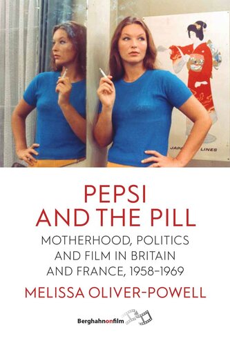 Pepsi And The Pill Motherhood Politics And Film In Britain And France 19581969 Melissa Oliverpowell