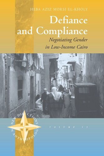 Defiance And Compliance Negotiating Gender In Lowincome Cairo Heba Elkholy