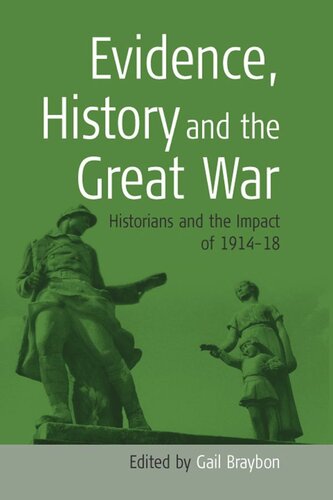 Evidence History And The Great War Historians And The Impact Of 191418 Gail Braybon Editor