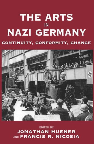 The Arts In Nazi Germany Continuity Conformity Change Jonathan Huener Editor Francis R Nicosia Editor
