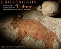 Crossroads Of Culture Anthropology Collections At The Denver Museum Of Nature And Science Chip Colwell Stephen E Nash Steven R Holen Stephen Edward Nash