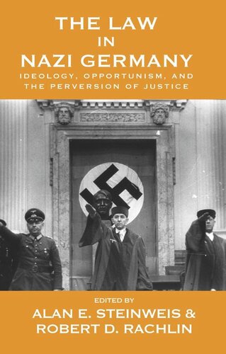 The Law In Nazi Germany Ideology Opportunism And The Perversion Of Justice Alan E Steinweis Editor Robert D Rachlin Editor