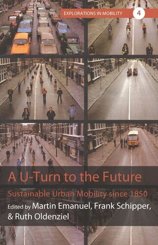 A Uturn To The Future Sustainable Urban Mobility Since 1850 Martin Emanuel Editor Frank Schipper Editor Ruth Oldenziel Editor