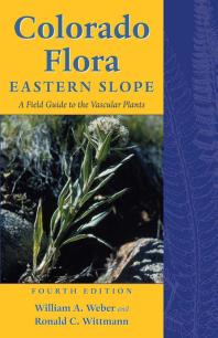 Colorado Flora Eastern Slope Fourth Edition A Field Guide To The Vascular Plants 4th Edition William A Weber Ronald C Wittmann