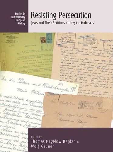 Resisting Persecution Jews And Their Petitions During The Holocaust Thomas Pegelow Kaplan Editor Wolf Gruner Editor