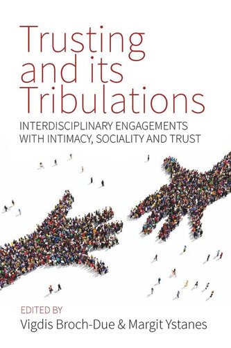 Trusting And Its Tribulations Interdisciplinary Engagements With Intimacy Sociality And Trust Vigdis Brochdue Editor Margit Ystanes Editor