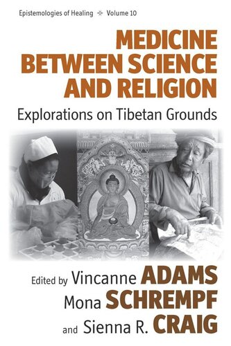 Medicine Between Science And Religion Explorations On Tibetan Grounds Vincanne Adams Editor Mona Schrempf Editor Sienna R Craig Editor