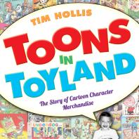 Toons In Toyland The Story Of Cartoon Character Merchandise 1st Edition Tim Hollis