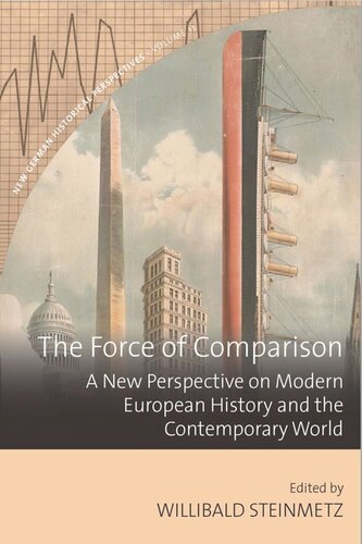 The Force Of Comparison A New Perspective On Modern European History And The Contemporary World Willibald Steinmetz