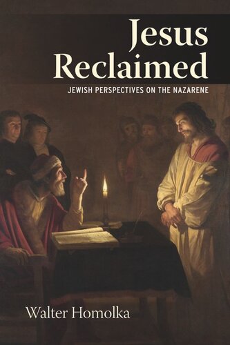Jesus Reclaimed Jewish Perspectives On The Nazarene Rabbi Walter Homolka