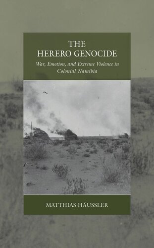 The Herero Genocide War Emotion And Extreme Violence In Colonial Namibia Matthias Hussler
