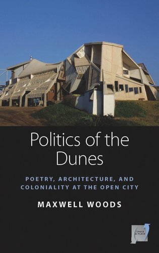 Politics Of The Dunes Poetry Architecture And Coloniality At The Open City Maxwell Woods