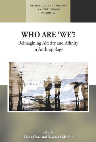 Who Are We Reimagining Alterity And Affinity In Anthropology Liana Chua Editor Nayanika Mathur Editor