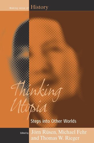 Thinking Utopia Steps Into Other Worlds Jrn Rsen Editor Michael Fehr Editor Thomas W Rieger Editor