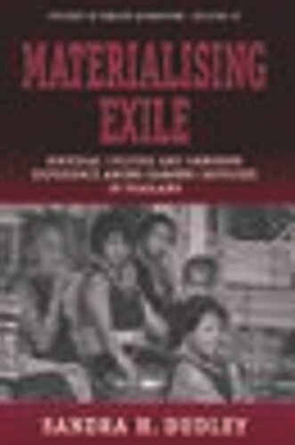 Materialising Exile Material Culture And Embodied Experience Among Karenni Refugees In Thailand Sandra Dudley