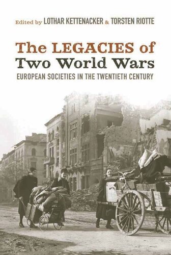 The Legacies Of Two World Wars European Societies In The Twentieth Century Lothar Kettenacker Editor Torsten Riotte Editor