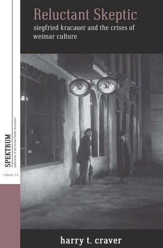 Reluctant Skeptic Siegfried Kracauer And The Crises Of Weimar Culture Harry T Craver