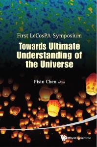 Towards Ultimate Understanding Of The Universe Proceedings Of The First Lecospa Symposium Pisin Chen Pisin Chen
