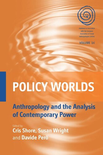 Policy Worlds Anthropology And The Analysis Of Contemporary Power Cris Shore Editor Susan Wright Editor Davide Per Editor
