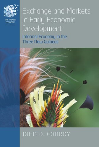 Exchange And Markets In Early Economic Development Informal Economy In The Three New Guineas John D Conroy