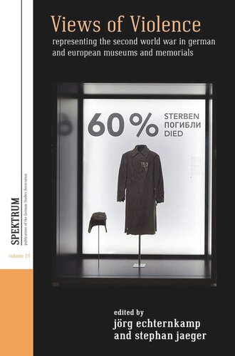 Views Of Violence Representing The Second World War In German And European Museums And Memorials Jrg Echternkamp Editor Stephan Jaeger Editor