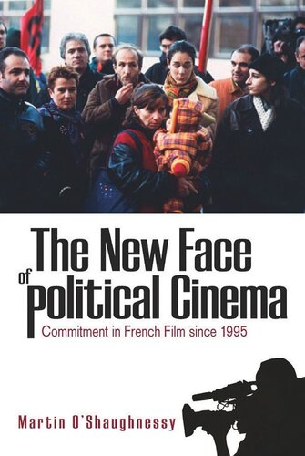 The New Face Of Political Cinema Commitment In French Film Since 1995 Martin Oshaughnessy