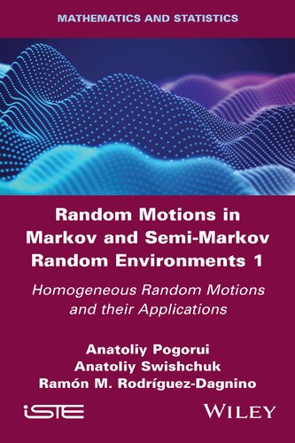 Random Motions In Markov And Semimarkov Random Environments 1 Homogeneous Random Motions And Their Applications 1st Edition Anatoliy Pogorui