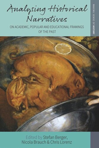 Analysing Historical Narratives On Academic Popular And Educational Framings Of The Past Stefan Berger Editor Nicola Brauch Editor Chris Lorenz Editor
