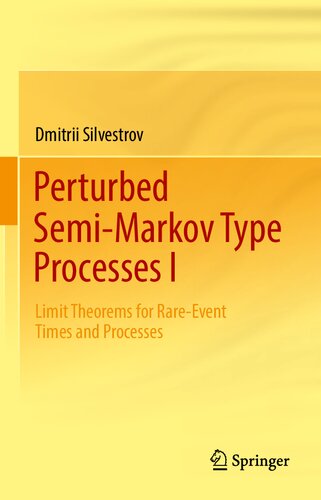 Perturbed Semimarkov Type Processes I Limit Theorems For Rareevent Times And Processes 1st Ed 2022 Dmitrii Silvestrov