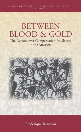 Between Blood And Gold The Debates Over Compensation For Slavery In The Americas Frdrique Beauvois