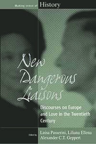 New Dangerous Liaisons Discourses On Europe And Love In The Twentieth Century Luisa Passerini Editor Liliana Ellena Editor Alexander Ct Geppert Editor