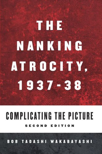 The Nanking Atrocity 19371938 Complicating The Picture Bob Tadashi Wakabayashi Editor