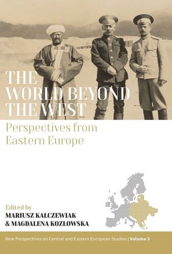 The World Beyond The West Perspectives From Eastern Europe Mariusz Kaczewiak Editor Magdalena Kozowska Editor