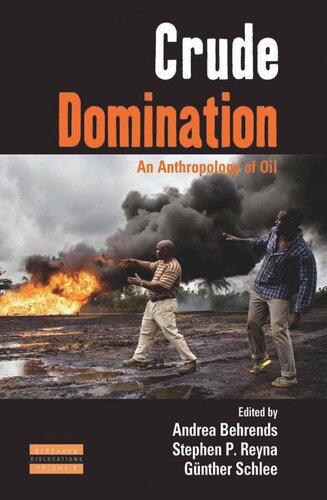 Crude Domination An Anthropology Of Oil Andrea Behrends Editor Stephen Reyna Editor Gnther Schlee Editor