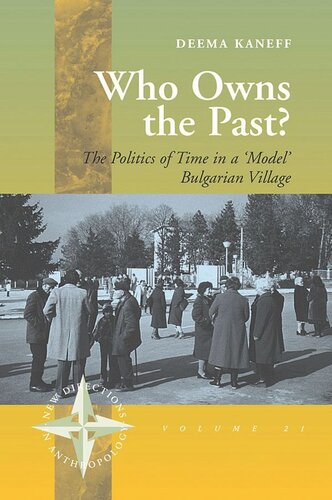 Who Owns The Past The Politics Of Time In A Model Bulgarian Village Deema Kaneff