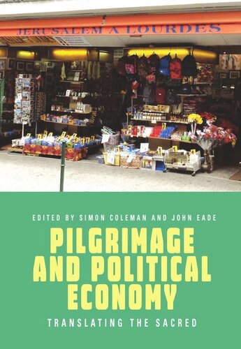 Pilgrimage And Political Economy Translating The Sacred Simon Coleman Editor John Eade Editor