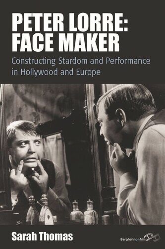 Peter Lorre Face Maker Constructing Stardom And Performance In Hollywood And Europe Sarah Thomas