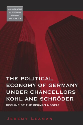 The Political Economy Of Germany Under Chancellors Kohl And Schrder Decline Of The German Model Jeremy Leaman