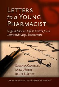 Letters To A Young Pharmacist Sage Advice On Life And Career From Extraordinary Pharmacists 1st Edition Susan A Cantrell Sara J White Bruce E Scott