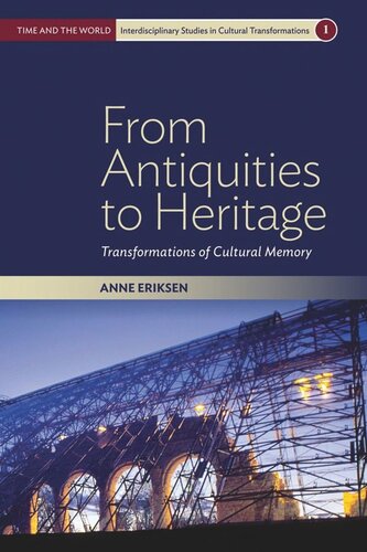 From Antiquities To Heritage Transformations Of Cultural Memory Anne Eriksen