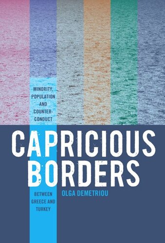 Capricious Borders Minority Population And Counterconduct Between Greece And Turkey Olga Demetriou