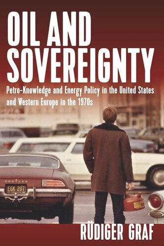 Oil And Sovereignty Petroknowledge And Energy Policy In The United States And Western Europe In The 1970s Rdiger Graf