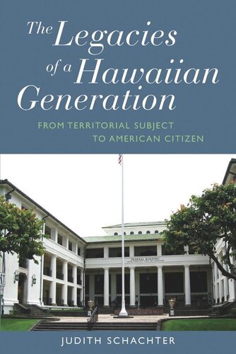 The Legacies Of A Hawaiian Generation From Territorial Subject To American Citizen Judith Schachter